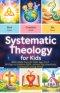 Systematic Theology For Kids: Bible Made Easy for Kids Ages 8-12 , 90 Days to Explore Faith, Answer Big Questions, and Build Lasting Belief