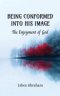 Being Conformed Into His Image: The Enjoyment of God