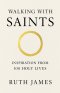 Walking With Saints: Inspiration from 100 Holy Lives
