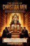 The Book of Christian Men: God Created Man First: The Laws of Men, Awakening Faith, Family, and Legacy