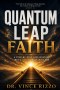 Quantum Leap Faith: A Step-by-Step Acceleration Into a Deeper Walk With God