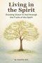 Living in the Spirit: Growing Closer to God through the Fruits of the Spirit