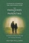 The Paradoxes of Parenting Spiritual and Practical Wisdom for Everyday Parenting: Companion Workbook and Discussion Guide