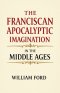 The Franciscan Apocalyptic Imagination in the Middle Ages