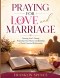 PRAYING FOR LOVE AND MARRIAGE: Trusting God's Timing, Preparing Your Heart, and Building a Christ-Centered Relationship