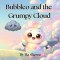 Bubbleo and the Grumpy Cloud : A Christian Children's Book About Kindness, Joy, and God's Love, Trust In God, A Magical Christian Adventure for Childr