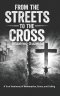 FROM THE STREETS TO THE CROSS: A Testimony of Redemption, Grace, and Calling.