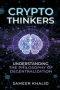 Crypto for Thinkers: Understanding the Philosophy of Decentralization