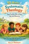 52 Weeks of Systematic Theology That Teaches Kids to Think, Not Just Memorize: A Full-Year Guide to Helping Children Understand What They Believe, Why