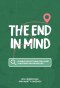 The End in Mind: 26 Bible reflections for living a destination-driven life