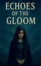 Echoes of the Gloom