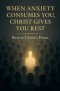 When Anxiety Consumes You, Christ Gives You Rest