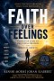 Faith Over Feelings: A Christian Guide to Emotional Freedom, Spiritual Growth, and Trusting God's Truth