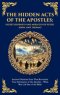 The Hidden Acts of the Apostles: Ancient Christian Texts That Reveal the True Adventures of the Apostles - What Was Left Out of the Bible (Deluxe Hard
