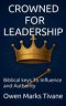 CROWNED FOR LEADERSHIP: Biblical Keys To Influence And Authority