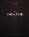 THE DIDACHE: Rediscovering the Forgotten Manual of the Early Church for Today's Believers, Pastors, and Church Planters