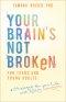 Your Brain's Not Broken for Teens and Young Adults