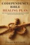 Codependency Bible Healing Plan : How to Heal from Toxic Love, Reclaim Your Voice, and Follow God Without Fear
