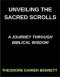 Unveiling the Sacred Scrolls, A Journey Through Biblical Wisdom, Bridging Heaven and Earth, Decoding the Bible's Mysteries