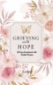 Grieving with Hope: 50 Days Devotional with Guided Prayers