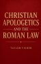 Christian Apologetics and the Roman Law