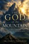The God of the Mountain: Sacred Moments Where Heaven Touched Earth