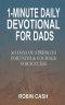 1-Minute Daily Devotional For Dads: 365 Days Of Strength For Faith & Courage For Success