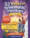 52 Weeks of Systematic Theology for Teens: A Full Year of Biblical Doctrine Based on the Unshakable Faith Method to Build an Unshakable Faith in a
