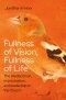 Fullness of Vision, Fullness of Life