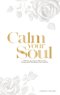 Calm, soul:  A 30-Day Journey to Silence Your Anxiety and Strengthen Your Identity