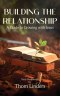 Building The Relationship: A Guide to Growing with Jesus