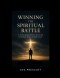 Winning The Spiritual Battle: A 365-Day Spiritual Warfare Devotional for Strength, Prayer, and Daily Victory