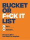 Bucket Or F*ck It List