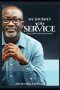 MY JOURNEY OF SERVICE: 30 Lessons on Faithfulness, Sacrifice, and a Life Poured Out for God