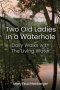 Two Old Ladies in a Waterhole: Daily Walks with the Living Water