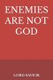 ENEMIES ARE NOT GOD