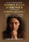 What Happens When Women Fully Surrender and Follow God's Calling?: Learning to Say Yes to God After Deep Pain and Disappointment?
