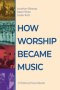 How Worship Became Music