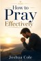 How to Pray Effectively
