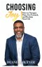 CHOOSING JOY: How to Navigate Pain, Get Unstuck, and Reclaim Your Life