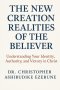 New Creation Realities Of The Believer: Understanding your identity, authority and victory in Christ