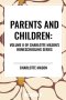 Parents and Children, of Charlotte Mason's Original Homeschooling Series, Volume II