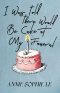 I Was Told There Would Be Cake at My Funeral