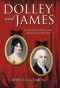 Dolley and James: A Story of Love, Power, Unity, and America's First Lady