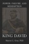 Power, Failure, and Redemption: King David: How Leadership Survives Moral Collapse: Faith. Repentance. Authority.