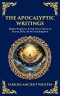 The Apocalyptic Writings: Hidden Prophecies & End-Times Visions on Heaven, Hell, and the Final Judgment (Deluxe Hardbound Edition)