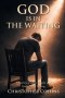 God is in the Waiting: A Journey of Faith, Family, and God's Perfect Timing