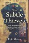 THE SUBTLE THIEVES: How Modern Idols Hijack Our Hearts from the One Who Gives Life