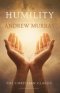 Humility, the Beauty of Holiness : The Original & Unabridged Christian Classic