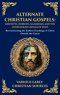 Alternate Christian Gospels: Reconstructing the Earliest Teachings of Christ Outside the Canon (Deluxe Hardbound Edition)